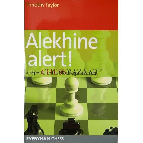 Alekhine Alert! A Repertoire for Black Against 1e4 : Timothy Taylor