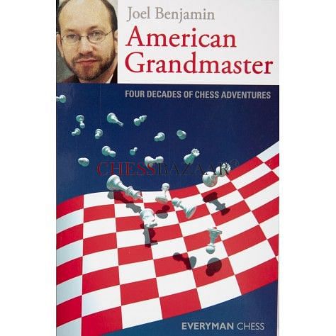 American Grandmaster : Four Decades of Chess Adventures : Joel Benjamin