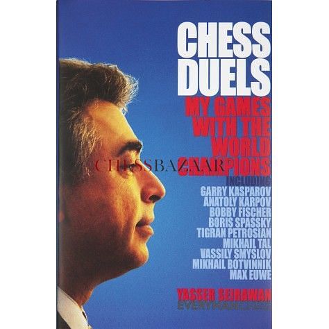 Chess Duels: My Games with the World Champions : Yasser Seirawan