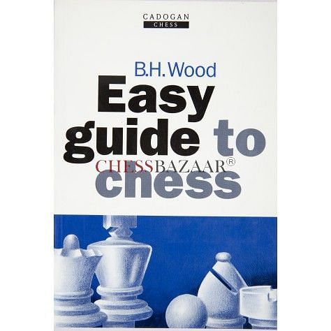 Easy Guide to Chess : B.H Wood