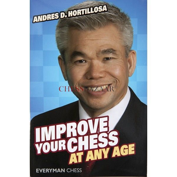 Improve Your Chess at Any Age by Andres Hortillosa