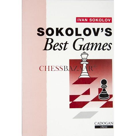 Sokolov's Best Games : Ivan Sokolov