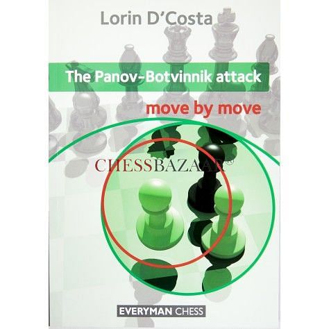 The Panov-Botvinnik Attack : Move by Move : Lorin D'Costa