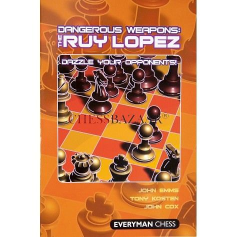 Dangerous Weapons : The Ruy Lopez - Dazzle your Opponents! : John Emms, Tony Kosten & John Cox
